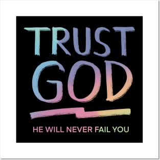 TRUST GOD HE WILL NEVER FAIL YOU Posters and Art